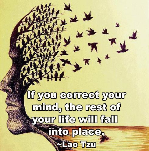 Lao Tzu: “If you correct your mind, the rest of your life will fall 